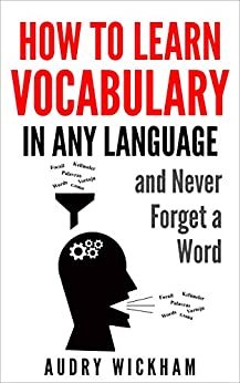 How to Learn Vocabulary in Any Language and Never Forget a Word (English Edition)