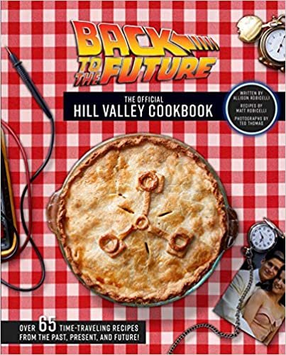 indir Back to the Future: The Official Hill Valley Cookbook: Over Sixty-Five Classic Hill Valley Recipes From the Past, Present, and Future!