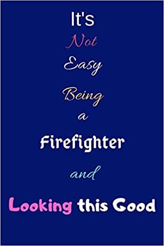 اقرأ It's Not Easy Being a Firefighter and Looking This Good: Blank-Lined Journal/Notebook/Diary for Firefighters, Firemen & Firewomen - Cool Birthday Present & Firefighting Gift الكتاب الاليكتروني 