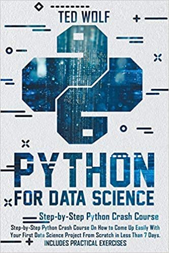 indir Python for Data Science: Step-By-Step Crash Course On How to Come Up Easily With Your First Data Science Project From Scratch In Less Than 7 Days. Includes Practical Exercise