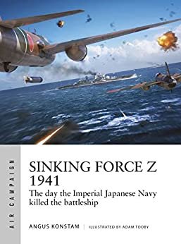 ダウンロード  Sinking Force Z 1941: The day the Imperial Japanese Navy killed the battleship (Air Campaign) (English Edition) 本