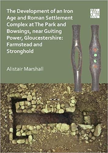 indir Farmstead and Stronghold: Development of an Iron Age and Roman Settlement Complex at the Park and Bowsings, Near Guiting Power, Gloucestershire