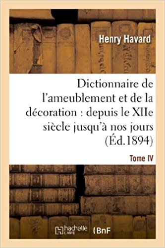 indir Dictionnaire de l&#39;ameublement et de la décoration.Tome IV, P-Z: : depuis le XIIe siècle jusqu&#39;à nos jours (Arts)