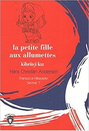 La Petite Fille Aux Allumettes - Kibritçi Kız Fransızca Hikayeler Seviye 1 indir