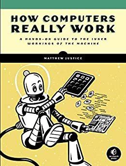 ダウンロード  How Computers Really Work: A Hands-On Guide to the Inner Workings of the Machine (English Edition) 本