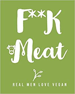 indir F**K Meat: Blank Recipe Book for Men (&amp; Women) to Write Favorite Recipes in and Notes. Handy Personalized Blank Cookbook Pages for all occasions. ... Plants... (120-Recipe Journal and Organizer).