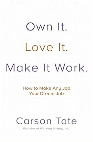 Love It. Own It. Make It Work.: How to Turn Your Current Job Into Your Dream Job
