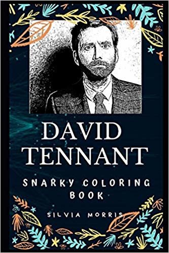 David Tennant Snarky Coloring Book: The Tenth Incarnation of The Doctor