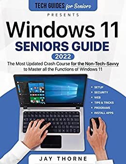 ダウンロード  Windows 11 Seniors Guide: The Most Updated Crash Course for the Non-Tech-Savvy to Master all the Functions of Windows 11 (Tech guides for Seniors) (English Edition) 本