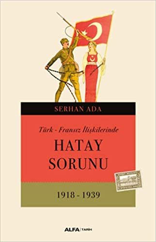 Türk - Fransız İlişkilerinde Hatay Sorunu: 1918 - 1939 indir