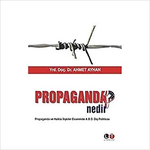 Propaganda Nedir?: Propaganda ve Halkla İlişkiler Ekseninde A.B.D. Dış Politikası indir