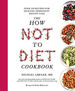 The How Not To Diet Cookbook: Over 100 Recipes for Healthy, Permanent Weight Loss (English Edition)