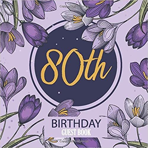 80th Birthday Guest Book: Happy Birthday Celebration Parties Party Purple Large Floral Guestbook Keepsake Memory Book Record Memories Sign In Gift Log ... Write Messages Event Reception Visitor Advice indir