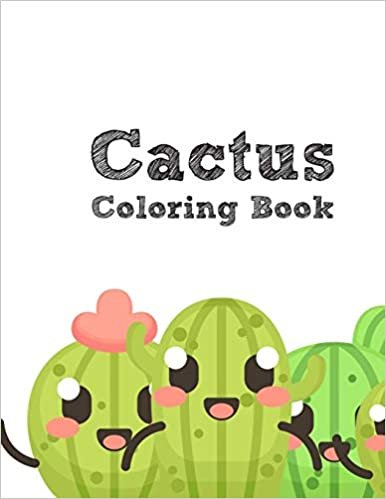 The Cactus Coloring Book: Excellent Stress Relieving Coloring Book for Cactus Lovers - Succulents Coloring Book