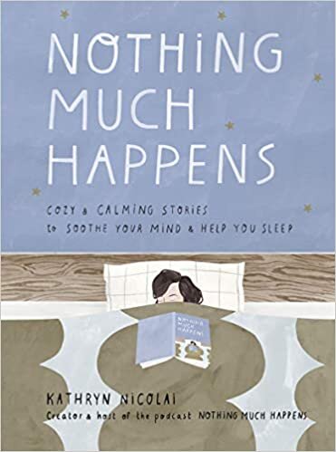 ダウンロード  Nothing Much Happens: Cosy and Calming Stories to Soothe Your Mind and Help You Sleep 本