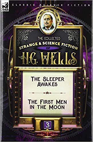 تحميل The Collected Strange &amp; Science Fiction of H. G. Wells: Volume 3-The Sleeper Awakes &amp; The First Men in the Moon