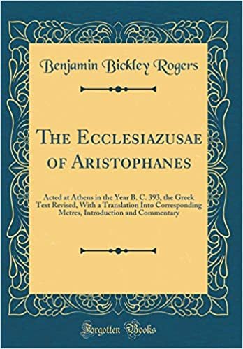indir The Ecclesiazusae of Aristophanes: Acted at Athens in the Year B. C. 393, the Greek Text Revised, With a Translation Into Corresponding Metres, Introduction and Commentary (Classic Reprint)