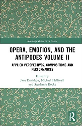 indir Opera, Emotions, and the Antipodes: Applied Perspectives: Compositions and Performances (Routledge Research in Music, Band 2)