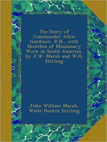 indir The Story of Commander Allen Gardiner, R.N., with Sketches of Missionary Work in South America, by J.W. Marsh and W.H. Stirling