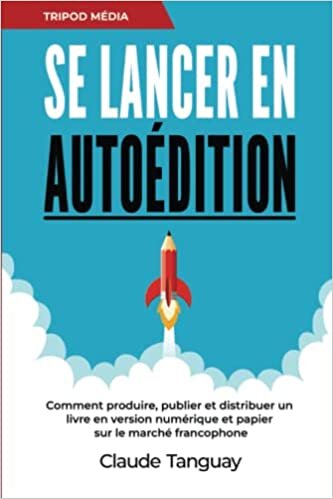 تحميل Se lancer en autoédition: Comment produire, publier et distribuer un livre en version numérique et papier sur le marché francophone