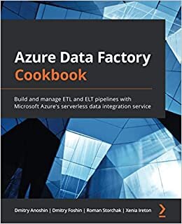 indir Azure Data Factory Cookbook: Build and manage ETL and ELT pipelines with Microsoft Azure&#39;s serverless data integration service