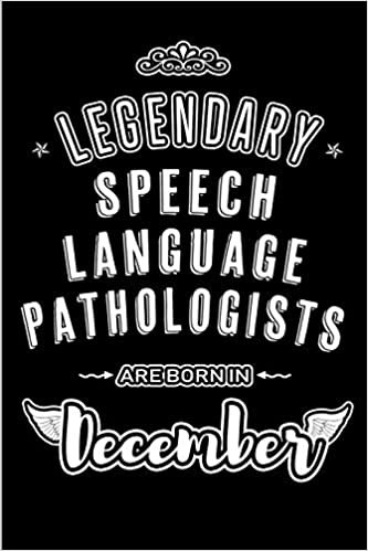 Legendary Speech Language Pathologists are born in December: Blank Lined profession Journal Notebooks Diary as Appreciation, Birthday, Welcome, ... & friends. Alternative to B-day present Card indir