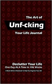 تحميل The Art of Unf-cking Your Life Journal, Declutter Your Life One Day At A Time In 106 Weeks (Coffee)