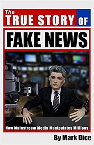 ダウンロード  The True Story of Fake News: How Mainstream Media Manipulates Millions 本