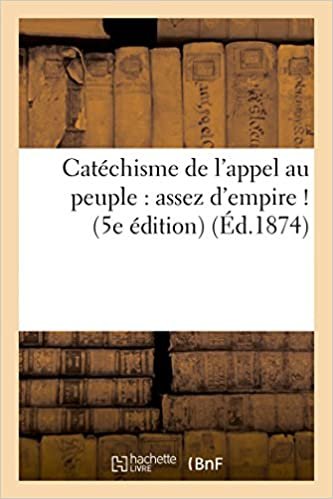Catéchisme de l'appel au peuple: assez d'empire ! (5e édition) (Histoire) indir