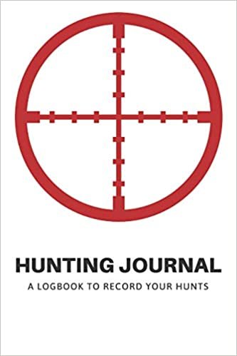 Hunting Journal: A Log Book Notebook to record Hunts For Deer Wild Boar Pheasant Rabbits Turkeys Ducks Fox with prompts for Weather, Date, Time, ... Hunting, Scents/Calls used and much more indir