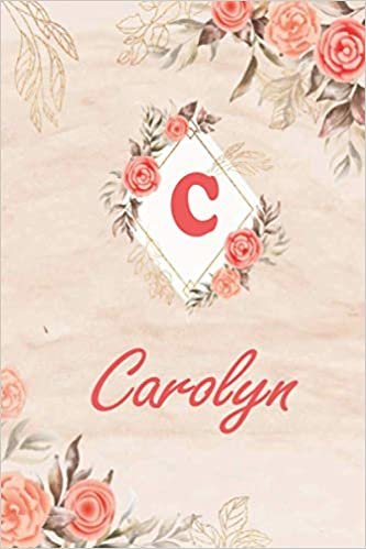 Carolyn: Cute Personalized Name Carolyn Journal, Initial Monogram Letter C Notebook - Floral Marble And Flowers 6-9 In 110 Page indir