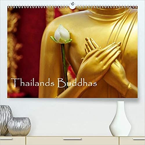 Thailands Buddhas (Premium, hochwertiger DIN A2 Wandkalender 2021, Kunstdruck in Hochglanz): Der buddhistische Glaube ist in Thailand ein wichtiger Bestandteil des taeglichen Lebens. (Monatskalender, 14 Seiten )