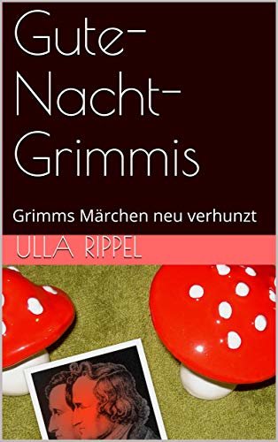 ダウンロード  Gute-Nacht-Grimmis: Grimms Märchen neu verhunzt (German Edition) 本