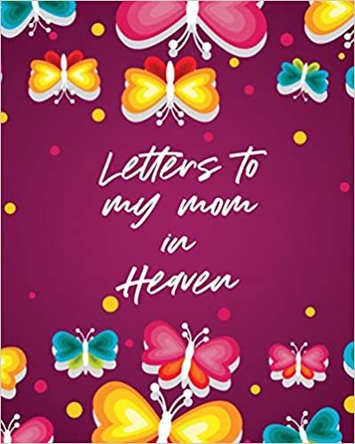 Letters To My Mom In Heaven: Wonderful Mom - Heart Feels Treasure - Keepsake Memories - Grief Journal indir