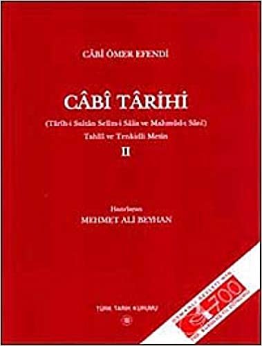 Cabi Tarihi 2: Tarih-i Sultan Selim-i Salis ve Mahmud-ı Sani Tahlil ve Tenkidli Metin indir