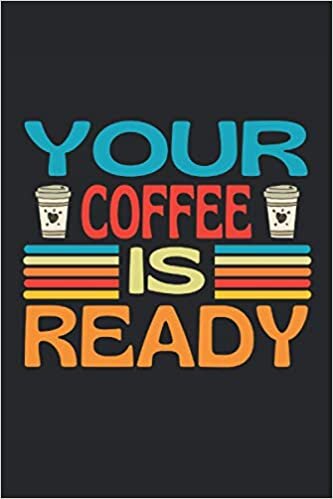 Your coffee is ready: Lined Notebook Journal, ToDo Exercise Book, e.g. for exercise, or Diary (6" x 9") with 120 pages.