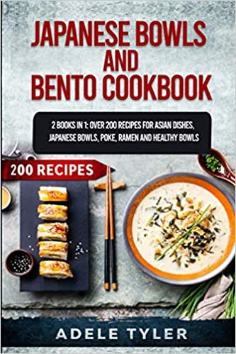 ダウンロード  Japanese Bowls and Bento Cookbook: 2 Books In 1: Over 200 Recipes For Asian Dishes, Japanese Bowls, Poke, Ramen And Healthy Bowls 本