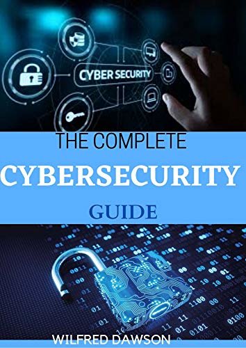 ダウンロード  THE COMPLETE CYBERSECURITY GUIDE: What You Needs To Know From A-Z About Cybersecurity (English Edition) 本