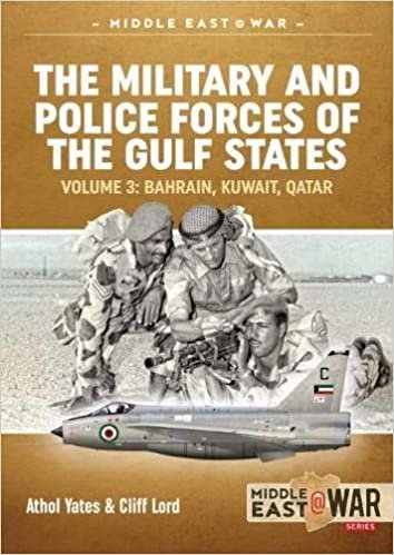 The Military and Police Forces of the Gulf States: Bahrain, Kuwait, Qatar (Middle East at War)