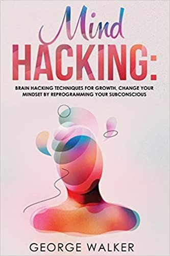 تحميل Mind Hacking: Brain Hacking Techniques For Growth, Change Your Mindset By Reprogramming Your Subconscious
