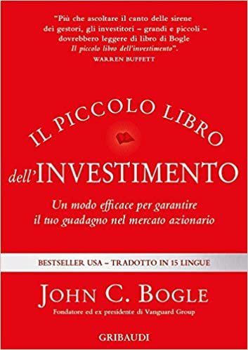 Il piccolo libro dell'investimento. Un modo efficace per garantire il tuo guadagno nel mercato azionario indir
