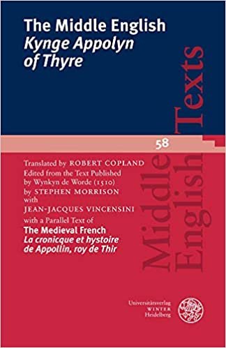 The Middle English ‘Kynge Appolyn of Thyre’: Translated by Robert Copland. Edited from the Text published by Wynkyn de Worde (1510). With a Parallel ... roy de Thir’ (Middle English Texts, Band 58)