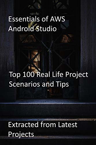 ダウンロード  Essentials of AWS Android Studio: Top 100 Real Life Project Scenarios and Tips-Extracted from Latest Projects (English Edition) 本