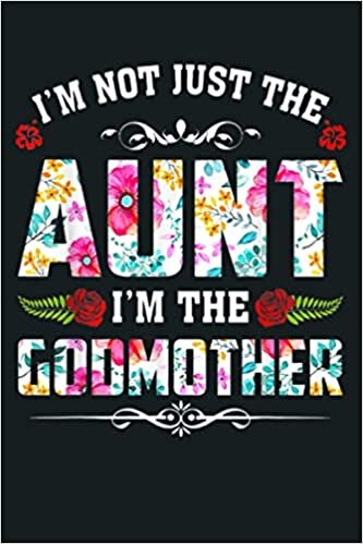 indir I M Not Just The Aunt I M The Godmother Flower: Notebook Planner - 6x9 inch Daily Planner Journal, To Do List Notebook, Daily Organizer, 114 Pages