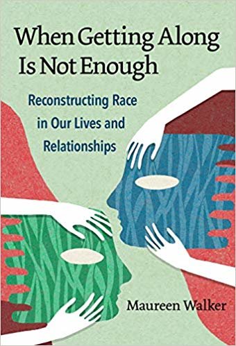 تحميل When Getting Along Is Not Enough: Reconstructing Race in Our Lives and Relationships