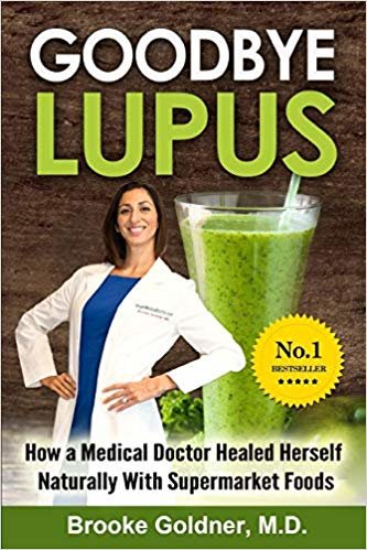 Goodbye Lupus: How a Medical Doctor Healed Herself Naturally With Supermarket Foods