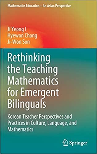تحميل Rethinking the Teaching Mathematics for Emergent Bilinguals: Korean Teacher Perspectives and Practices in Culture, Language, and Mathematics
