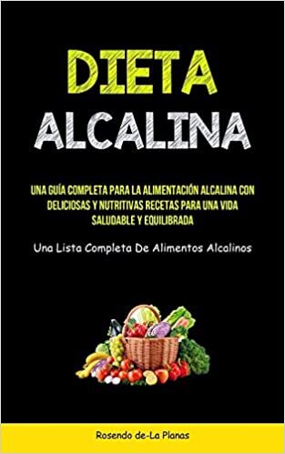 تحميل Dieta Alcalina: Una guía completa para la alimentación alcalina con deliciosas y nutritivas recetas para una vida saludable y equilibrada (Una lista completa de alimentos alcalinos)