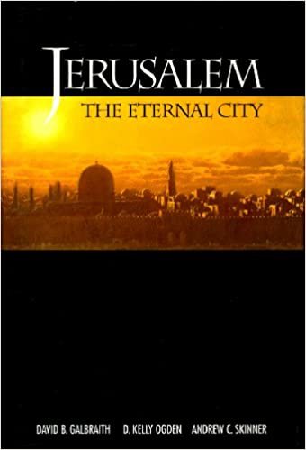 Jerusalem: The Eternal City Galbraith, David B.; Ogden, D. Kelly and Skinner, Andrew C. indir