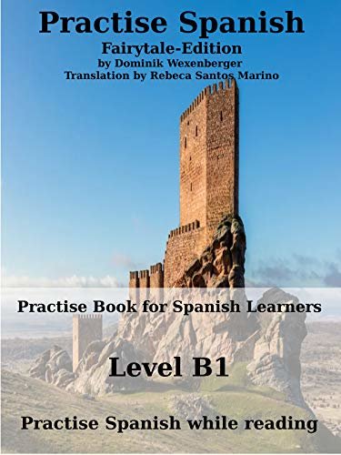 ダウンロード  Practise Spanish Fairytale-Edition: Practise-book for Spanish learners: Level B1 - Practise Spanish while reading (Spanish Edition) 本